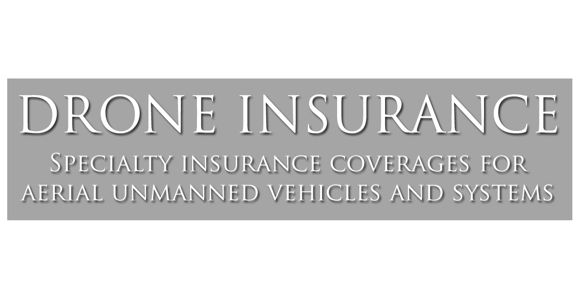 Drone Insurance - Specialty Insurance Coverages for Aerial Unmanned Vehicles and Systems